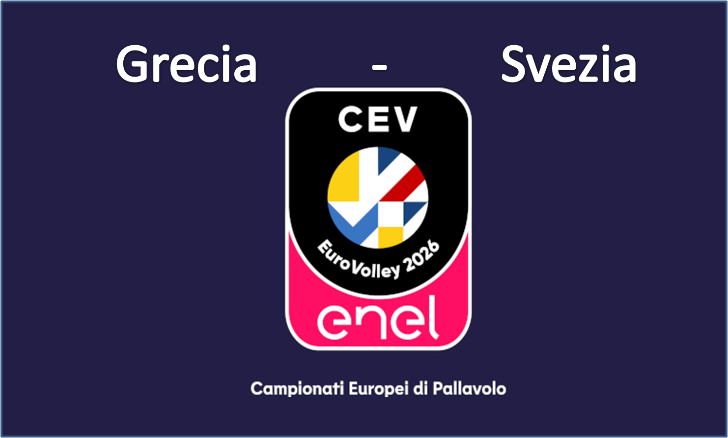 CEV Eurovolley 26 Men - Preliminary Pool: Grecia - Svezia - MODENA