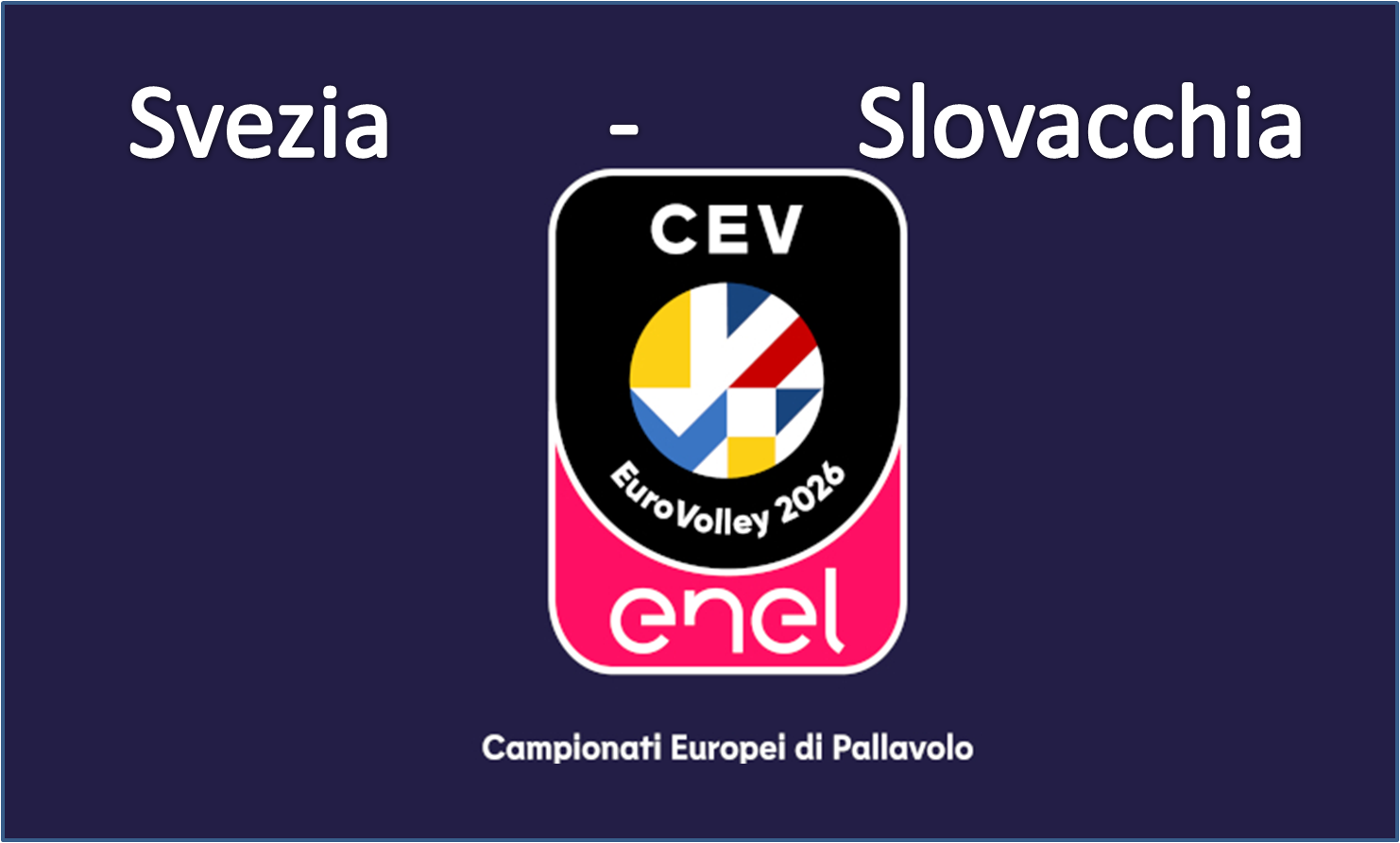CEV Eurovolley 26 Men - Preliminary Pool: Svezia - Slovacchia - MODENA