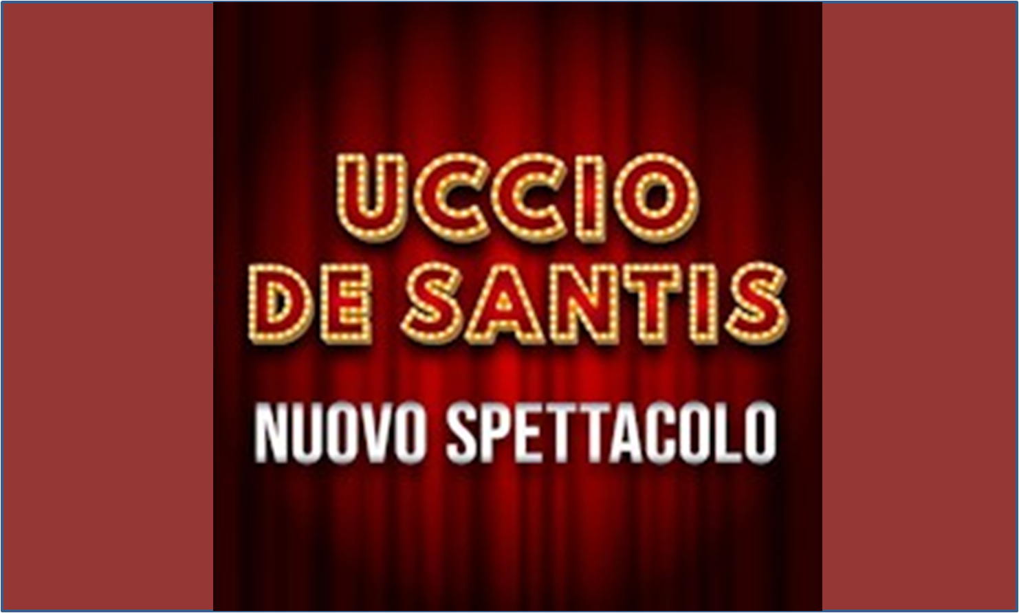 Uccio De Santis | Nuovo Spettacolo - BO Uccio De Santis | Nuovo Spettacolo - BO